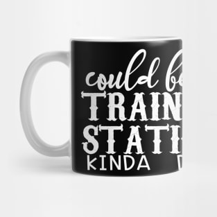 Could Be A Train Station Kinda Day Mug